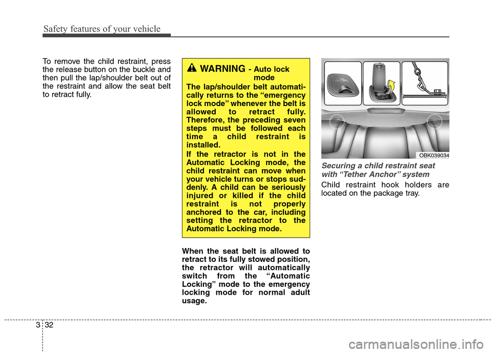 Hyundai Genesis Coupe 2015 Owners Manual Safety features of your vehicle
32 3
To remove the child restraint, press
the release button on the buckle and
then pull the lap/shoulder belt out of
the restraint and allow the seat belt
to retract f Hyundai Genesis Coupe 2015 Owners Manual Safety features of your vehicle
32 3
To remove the child restraint, press
the release button on the buckle and
then pull the lap/shoulder belt out of
the restraint and allow the seat belt
to retract f