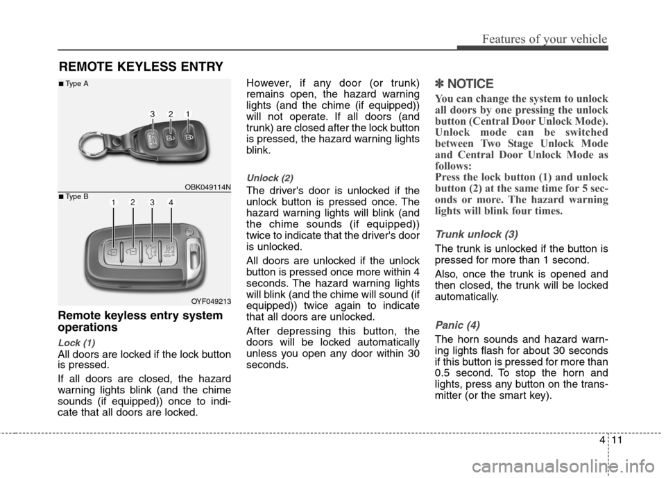Hyundai Genesis Coupe 2015  Owners Manual 411
Features of your vehicle
Remote keyless entry system
operations
Lock (1)
All doors are locked if the lock button
is pressed.
If all doors are closed, the hazard
warning lights blink (and the chime