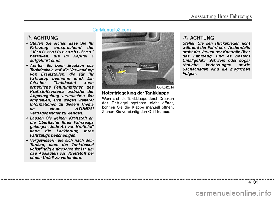 Hyundai Genesis Coupe 2013 Betriebsanleitung (in German) 431
Ausstattung Ihres Fahrzeugs
Notentriegelung der Tankklappe
Wenn sich die Tankklappe durch Drücken
der Entriegelungstaste nicht öffnet,
können Sie die Klappe manuell öffnen.
Ziehen Sie vorsic Hyundai Genesis Coupe 2013 Betriebsanleitung (in German) 431
Ausstattung Ihres Fahrzeugs
Notentriegelung der Tankklappe
Wenn sich die Tankklappe durch Drücken
der Entriegelungstaste nicht öffnet,
können Sie die Klappe manuell öffnen.
Ziehen Sie vorsic