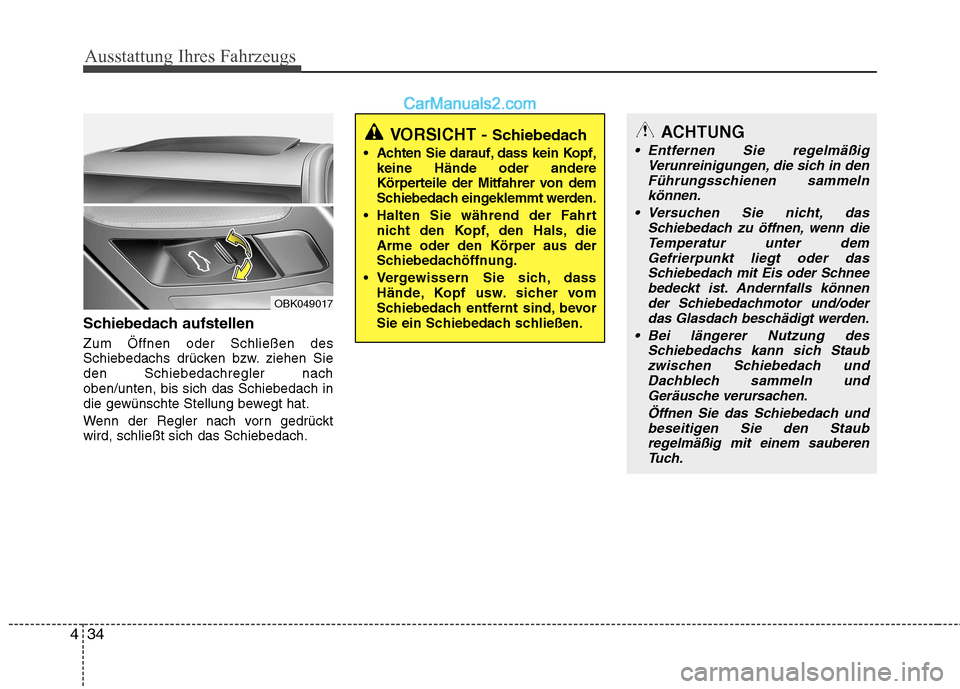 Hyundai Genesis Coupe 2013 Betriebsanleitung (in German) Ausstattung Ihres Fahrzeugs
34
4
Schiebedach aufstellen Zum Öffnen oder Schließen des
Schiebedachs drücken bzw. ziehen Sieden Schiebedachregler nachoben/unten, bis sich das Schiebedach in
die gew Hyundai Genesis Coupe 2013 Betriebsanleitung (in German) Ausstattung Ihres Fahrzeugs
34
4
Schiebedach aufstellen Zum Öffnen oder Schließen des
Schiebedachs drücken bzw. ziehen Sieden Schiebedachregler nachoben/unten, bis sich das Schiebedach in
die gew