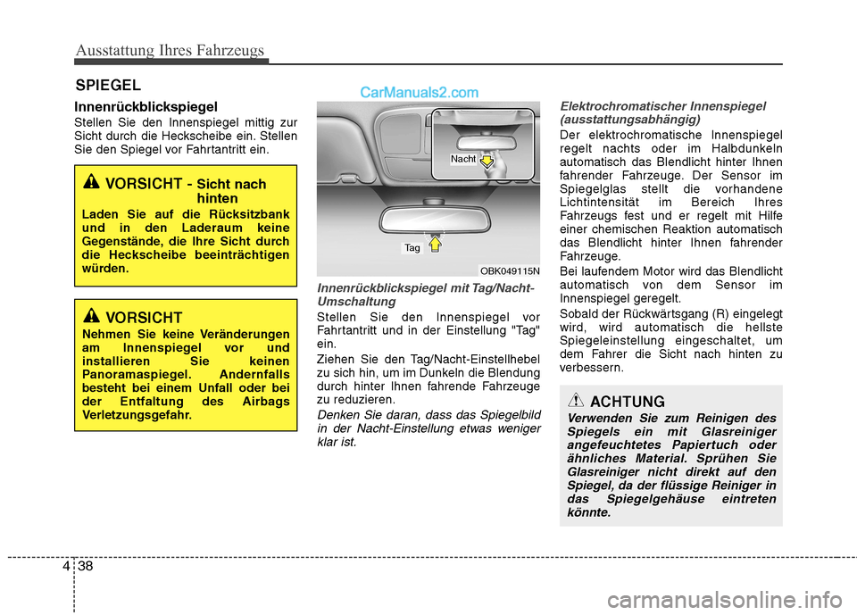 Hyundai Genesis Coupe 2013 Betriebsanleitung (in German) Ausstattung Ihres Fahrzeugs
38
4
Innenrückblickspiegel Stellen Sie den Innenspiegel mittig zur
Sicht durch die Heckscheibe ein. Stellen
Sie den Spiegel vor Fahrtantritt ein.
Innenrückblickspiegel m Hyundai Genesis Coupe 2013 Betriebsanleitung (in German) Ausstattung Ihres Fahrzeugs
38
4
Innenrückblickspiegel Stellen Sie den Innenspiegel mittig zur
Sicht durch die Heckscheibe ein. Stellen
Sie den Spiegel vor Fahrtantritt ein.
Innenrückblickspiegel m