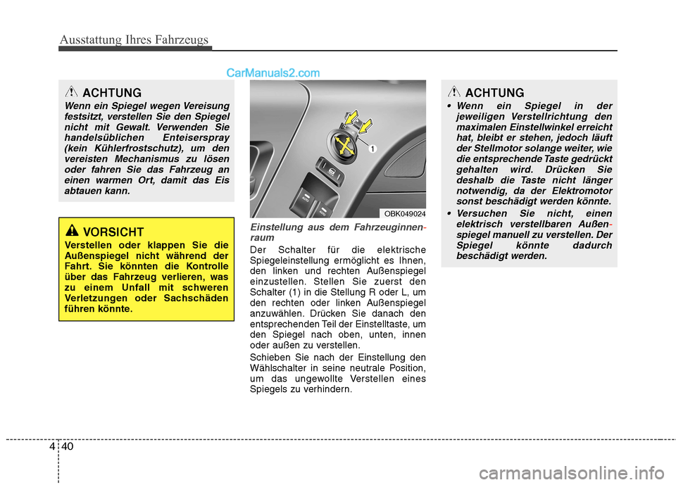 Hyundai Genesis Coupe 2013 Betriebsanleitung (in German) Ausstattung Ihres Fahrzeugs
40
4
Einstellung aus dem Fahrzeuginnen-raum
Der Schalter für die elektrische
Spiegeleinstellung ermöglicht es Ihnen,
den linken und rechten Außenspiegel
einzustellen. S Hyundai Genesis Coupe 2013 Betriebsanleitung (in German) Ausstattung Ihres Fahrzeugs
40
4
Einstellung aus dem Fahrzeuginnen-raum
Der Schalter für die elektrische
Spiegeleinstellung ermöglicht es Ihnen,
den linken und rechten Außenspiegel
einzustellen. S