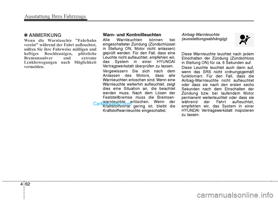 Hyundai Genesis Coupe 2013 Betriebsanleitung (in German) Ausstattung Ihres Fahrzeugs
62
4
✽✽
ANMERKUNG
Wenn die Warnleuchte "Fahrbahn
vereist" während der Fahrt aufleuchtet,
sollten Sie ihre Fahrweise mäßigen undheftiges Beschleunigen, plötzliche
B Hyundai Genesis Coupe 2013 Betriebsanleitung (in German) Ausstattung Ihres Fahrzeugs
62
4
✽✽
ANMERKUNG
Wenn die Warnleuchte "Fahrbahn
vereist" während der Fahrt aufleuchtet,
sollten Sie ihre Fahrweise mäßigen undheftiges Beschleunigen, plötzliche
B