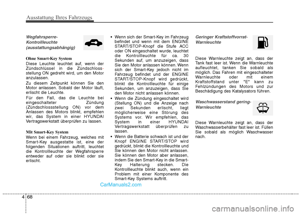 Hyundai Genesis Coupe 2013 Betriebsanleitung (in German) Ausstattung Ihres Fahrzeugs
68
4
Wegfahrsperre-
Kontrollleuchte (ausstattungsabhängig)
Ohne Smart-Key System
Diese Leuchte leuchtet auf, wenn der Zündschlüssel in die Zündschloss
-stellung ON ge Hyundai Genesis Coupe 2013 Betriebsanleitung (in German) Ausstattung Ihres Fahrzeugs
68
4
Wegfahrsperre-
Kontrollleuchte (ausstattungsabhängig)
Ohne Smart-Key System
Diese Leuchte leuchtet auf, wenn der Zündschlüssel in die Zündschloss
-stellung ON ge