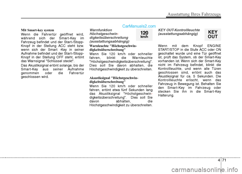 Hyundai Genesis Coupe 2013 Betriebsanleitung (in German) 471
Ausstattung Ihres Fahrzeugs
Mit Smart-key system
Wenn die Fahrertür geöffnet wird,
während sich der Smart-Key im
Fahrzeug befindet und der Start-/Stopp-
Knopf in der Stellung ACC steht bzw.
w Hyundai Genesis Coupe 2013 Betriebsanleitung (in German) 471
Ausstattung Ihres Fahrzeugs
Mit Smart-key system
Wenn die Fahrertür geöffnet wird,
während sich der Smart-Key im
Fahrzeug befindet und der Start-/Stopp-
Knopf in der Stellung ACC steht bzw.
w