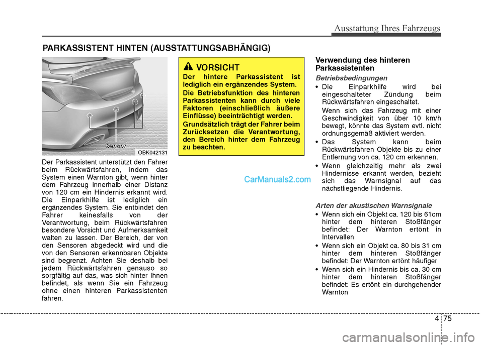 Hyundai Genesis Coupe 2013 Betriebsanleitung (in German) 475
Ausstattung Ihres Fahrzeugs
Der Parkassistent unterstützt den Fahrer
beim Rückwärtsfahren, indem das
System einen Warnton gibt, wenn hinter
dem Fahrzeug innerhalb einer Distanz
von 120 cm ein Hyundai Genesis Coupe 2013 Betriebsanleitung (in German) 475
Ausstattung Ihres Fahrzeugs
Der Parkassistent unterstützt den Fahrer
beim Rückwärtsfahren, indem das
System einen Warnton gibt, wenn hinter
dem Fahrzeug innerhalb einer Distanz
von 120 cm ein