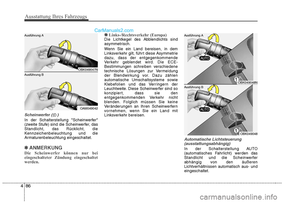 Hyundai Genesis Coupe 2013 Betriebsanleitung (in German) Ausstattung Ihres Fahrzeugs
86
4
Scheinwerfer ( )
In der Schalterstellung "Scheinwerfer"
(zweite Stufe) sind die Scheinwerfer, das
Standlicht, das Rücklicht, die
Kennzeichenbeleuchtung und die
Armat Hyundai Genesis Coupe 2013 Betriebsanleitung (in German) Ausstattung Ihres Fahrzeugs
86
4
Scheinwerfer ( )
In der Schalterstellung "Scheinwerfer"
(zweite Stufe) sind die Scheinwerfer, das
Standlicht, das Rücklicht, die
Kennzeichenbeleuchtung und die
Armat