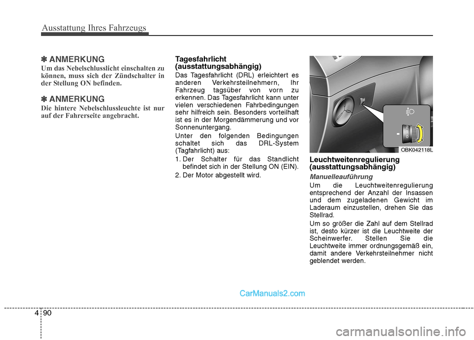 Hyundai Genesis Coupe 2013 Betriebsanleitung (in German) Ausstattung Ihres Fahrzeugs
90
4
✽✽
ANMERKUNG
Um das Nebelschlusslicht einschalten zu
können, muss sich der Zündschalter in
der Stellung ON befinden.
✽
✽ ANMERKUNG
Die hintere Nebelschlussl Hyundai Genesis Coupe 2013 Betriebsanleitung (in German) Ausstattung Ihres Fahrzeugs
90
4
✽✽
ANMERKUNG
Um das Nebelschlusslicht einschalten zu
können, muss sich der Zündschalter in
der Stellung ON befinden.
✽
✽ ANMERKUNG
Die hintere Nebelschlussl