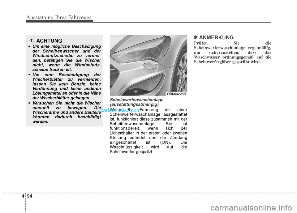 Hyundai Genesis Coupe 2013 Betriebsanleitung (in German) Ausstattung Ihres Fahrzeugs
94
4
Scheinwerferwaschanlage
(ausstattungsabhängig)
Wenn Ihr Fahrzeug mit einer
Scheinwerferwaschanlage ausgestattet
ist, funktioniert diese zusammen mit der
Scheibenwasc Hyundai Genesis Coupe 2013 Betriebsanleitung (in German) Ausstattung Ihres Fahrzeugs
94
4
Scheinwerferwaschanlage
(ausstattungsabhängig)
Wenn Ihr Fahrzeug mit einer
Scheinwerferwaschanlage ausgestattet
ist, funktioniert diese zusammen mit der
Scheibenwasc