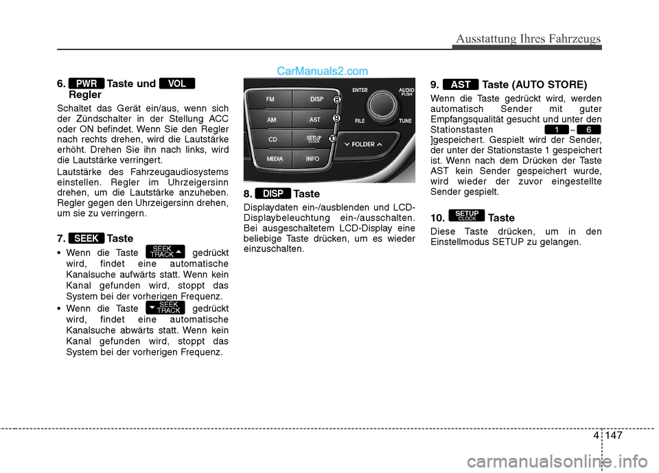 Hyundai Genesis Coupe 2013 Betriebsanleitung (in German) 4147
Ausstattung Ihres Fahrzeugs
6. Taste und Regler
Schaltet das Gerät ein/aus, wenn sich
der Zündschalter in der Stellung ACC
oder ON befindet. Wenn Sie den Regler
nach rechts drehen, wird die La Hyundai Genesis Coupe 2013 Betriebsanleitung (in German) 4147
Ausstattung Ihres Fahrzeugs
6. Taste und Regler
Schaltet das Gerät ein/aus, wenn sich
der Zündschalter in der Stellung ACC
oder ON befindet. Wenn Sie den Regler
nach rechts drehen, wird die La
