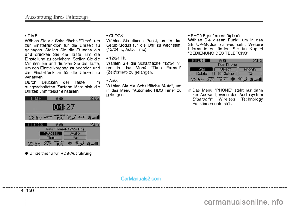 Hyundai Genesis Coupe 2013 Betriebsanleitung (in German) Ausstattung Ihres Fahrzeugs
150
4
Wählen Sie die Schaltfläche "Time", um
zur Einstellfunktion für die Uhrzeit zu
gelangen. Stellen Sie die Stunden ein
und drücken Sie die Taste, um die
Einstellu Hyundai Genesis Coupe 2013 Betriebsanleitung (in German) Ausstattung Ihres Fahrzeugs
150
4
Wählen Sie die Schaltfläche "Time", um
zur Einstellfunktion für die Uhrzeit zu
gelangen. Stellen Sie die Stunden ein
und drücken Sie die Taste, um die
Einstellu