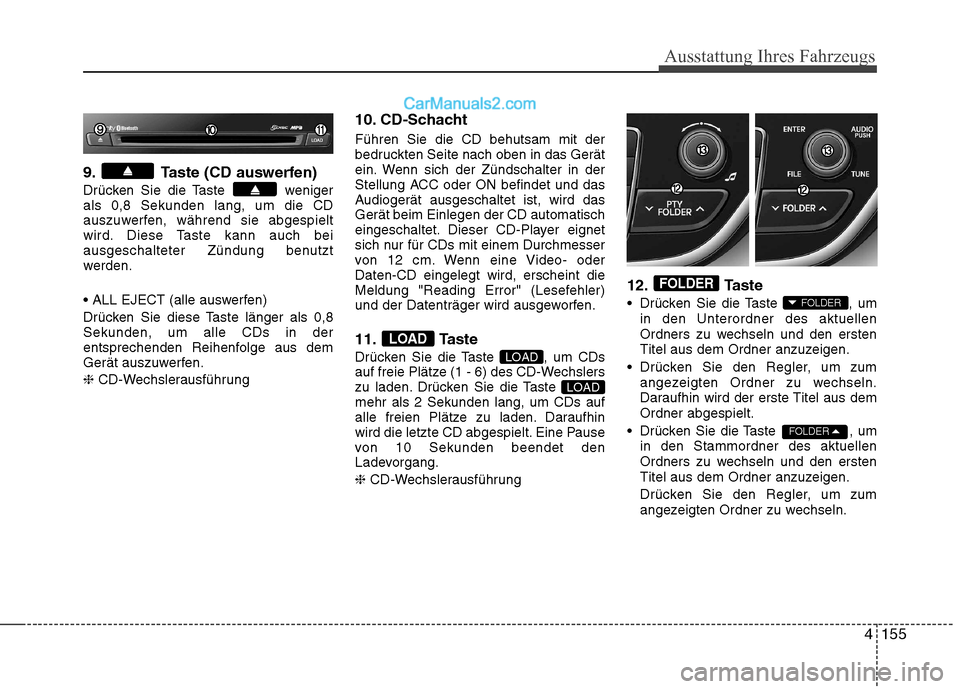 Hyundai Genesis Coupe 2013 Betriebsanleitung (in German) 4155
Ausstattung Ihres Fahrzeugs
9. Taste (CD auswerfen)
Drücken Sie die Taste weniger als 0,8 Sekunden lang, um die CD
auszuwerfen, während sie abgespielt
wird. Diese Taste kann auch bei
ausgesch Hyundai Genesis Coupe 2013 Betriebsanleitung (in German) 4155
Ausstattung Ihres Fahrzeugs
9. Taste (CD auswerfen)
Drücken Sie die Taste weniger als 0,8 Sekunden lang, um die CD
auszuwerfen, während sie abgespielt
wird. Diese Taste kann auch bei
ausgesch
