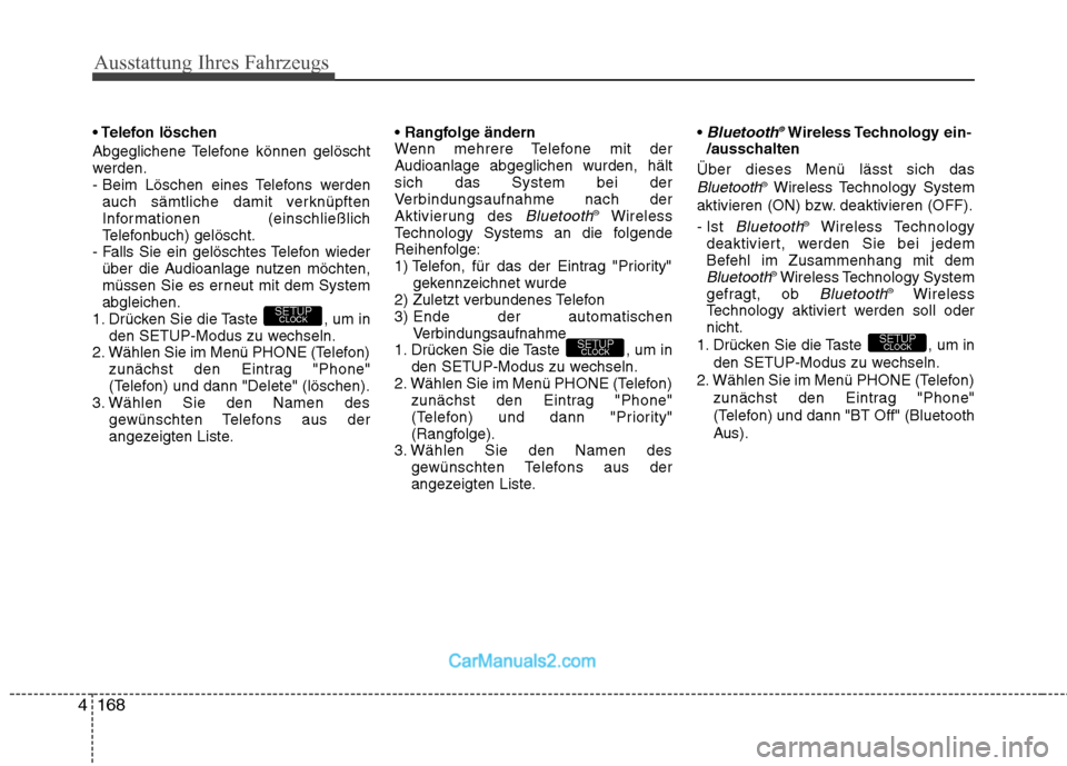 Hyundai Genesis Coupe 2013 Betriebsanleitung (in German) Ausstattung Ihres Fahrzeugs
168
4
löschen
Abgeglichene Telefone können gelöscht
werden.
- Beim Löschen eines Telefons werden
auch sämtliche damit verknüpften
Informationen (einschließlich
Te Hyundai Genesis Coupe 2013 Betriebsanleitung (in German) Ausstattung Ihres Fahrzeugs
168
4
löschen
Abgeglichene Telefone können gelöscht
werden.
- Beim Löschen eines Telefons werden
auch sämtliche damit verknüpften
Informationen (einschließlich
Te