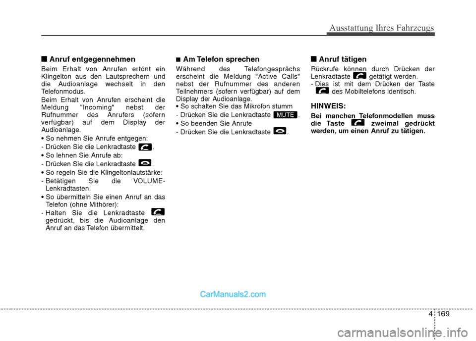 Hyundai Genesis Coupe 2013 Betriebsanleitung (in German) 4169
Ausstattung Ihres Fahrzeugs
■■Anruf entgegennehmen
Beim Erhalt von Anrufen ertönt ein
Klingelton aus den Lautsprechern und
die Audioanlage wechselt in den
Telefonmodus.
Beim Erhalt von Anr Hyundai Genesis Coupe 2013 Betriebsanleitung (in German) 4169
Ausstattung Ihres Fahrzeugs
■■Anruf entgegennehmen
Beim Erhalt von Anrufen ertönt ein
Klingelton aus den Lautsprechern und
die Audioanlage wechselt in den
Telefonmodus.
Beim Erhalt von Anr