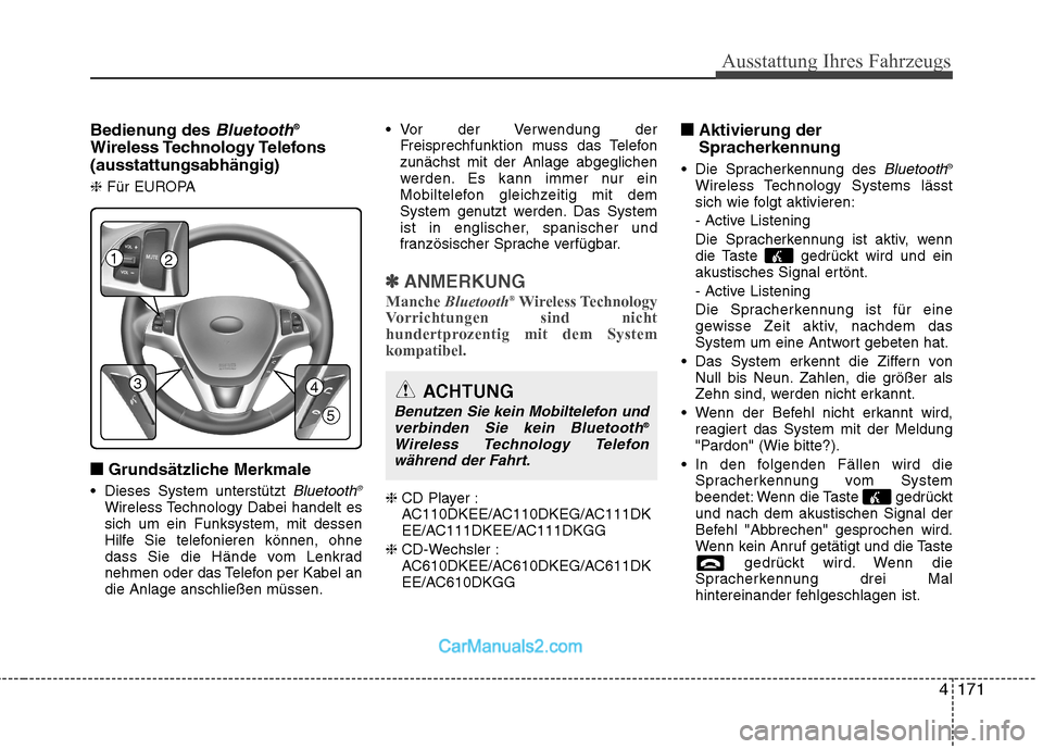 Hyundai Genesis Coupe 2013 Betriebsanleitung (in German) 4171
Ausstattung Ihres Fahrzeugs
Bedienung des Bluetooth®
Wireless Technology Telefons (ausstattungsabhängig) ❈ Für EUROPA
■
■ Grundsätzliche Merkmale
Dieses System unterstützt
Bluetooth Hyundai Genesis Coupe 2013 Betriebsanleitung (in German) 4171
Ausstattung Ihres Fahrzeugs
Bedienung des Bluetooth®
Wireless Technology Telefons (ausstattungsabhängig) ❈ Für EUROPA
■
■ Grundsätzliche Merkmale
Dieses System unterstützt
Bluetooth