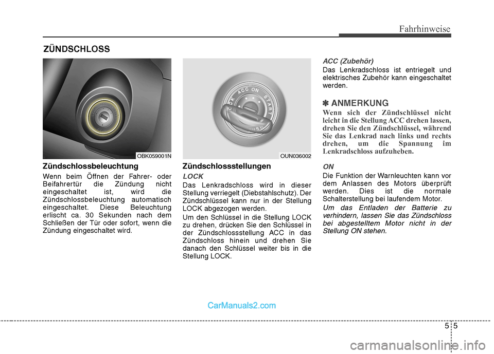Hyundai Genesis Coupe 2013 Betriebsanleitung (in German) 55
Fahrhinweise
Zündschlossbeleuchtung
Wenn beim Öffnen der Fahrer- oder
Beifahrertür die Zündung nichteingeschaltet ist, wird dieZündschlossbeleuchtung automatisch
eingeschaltet. Diese Beleuch Hyundai Genesis Coupe 2013 Betriebsanleitung (in German) 55
Fahrhinweise
Zündschlossbeleuchtung
Wenn beim Öffnen der Fahrer- oder
Beifahrertür die Zündung nichteingeschaltet ist, wird dieZündschlossbeleuchtung automatisch
eingeschaltet. Diese Beleuch