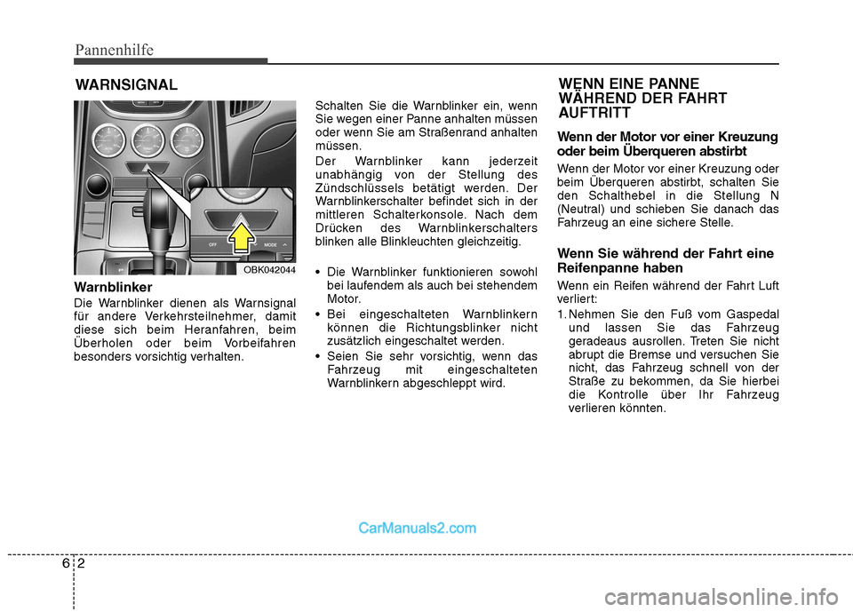 Hyundai Genesis Coupe 2013 Betriebsanleitung (in German) Pannenhilfe
2
6
WARNSIGNAL
Warnblinker
Die Warnblinker dienen als Warnsignal
für andere Verkehrsteilnehmer, damit
diese sich beim Heranfahren, beim
Überholen oder beim Vorbeifahren
besonders vorsi Hyundai Genesis Coupe 2013 Betriebsanleitung (in German) Pannenhilfe
2
6
WARNSIGNAL
Warnblinker
Die Warnblinker dienen als Warnsignal
für andere Verkehrsteilnehmer, damit
diese sich beim Heranfahren, beim
Überholen oder beim Vorbeifahren
besonders vorsi