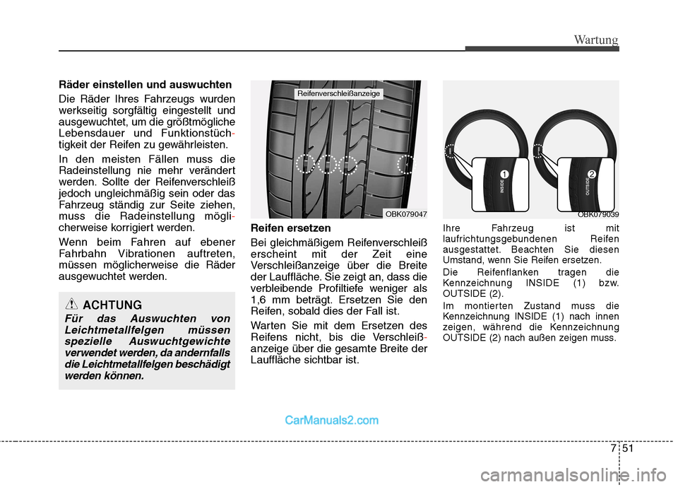 Hyundai Genesis Coupe 2013 Betriebsanleitung (in German) 751
Wartung
Räder einstellen und auswuchten
Die Räder Ihres Fahrzeugs wurden
werkseitig sorgfältig eingestellt und
ausgewuchtet, um die größtmöglicheLebensdauer und Funktionstüch
-
tigkeit Hyundai Genesis Coupe 2013 Betriebsanleitung (in German) 751
Wartung
Räder einstellen und auswuchten
Die Räder Ihres Fahrzeugs wurden
werkseitig sorgfältig eingestellt und
ausgewuchtet, um die größtmöglicheLebensdauer und Funktionstüch
-
tigkeit