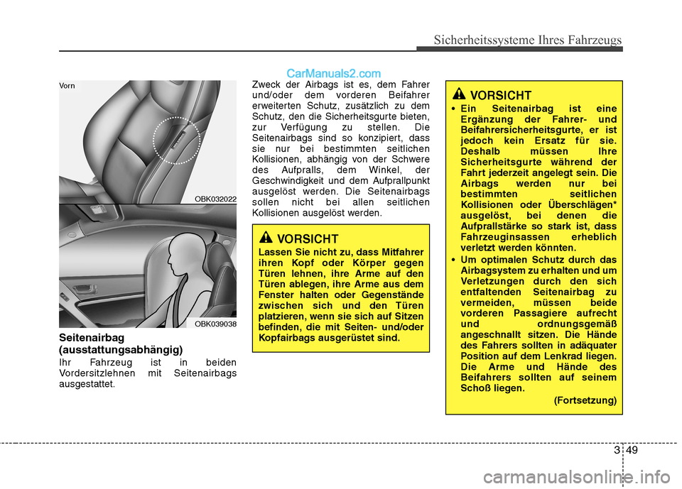 Hyundai Genesis Coupe 2013 Betriebsanleitung (in German) 349
Sicherheitssysteme Ihres Fahrzeugs
Seitenairbag (ausstattungsabhängig)
Ihr Fahrzeug ist in beiden
Vordersitzlehnen mit Seitenairbagsausgestattet.Zweck der Airbags ist es, dem Fahrer
und/oder dem Hyundai Genesis Coupe 2013 Betriebsanleitung (in German) 349
Sicherheitssysteme Ihres Fahrzeugs
Seitenairbag (ausstattungsabhängig)
Ihr Fahrzeug ist in beiden
Vordersitzlehnen mit Seitenairbagsausgestattet.Zweck der Airbags ist es, dem Fahrer
und/oder dem
