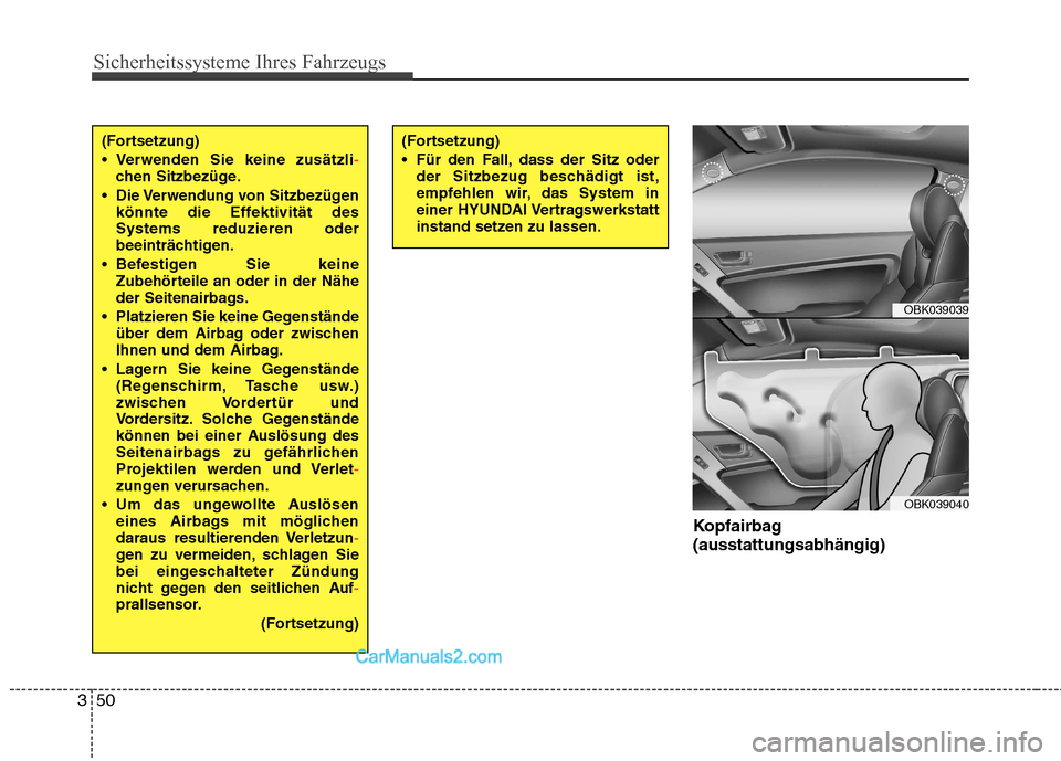 Hyundai Genesis Coupe 2013 Betriebsanleitung (in German) Sicherheitssysteme Ihres Fahrzeugs
50
3
Kopfairbag (ausstattungsabhängig)
(Fortsetzung)
Verwenden Sie keine zusätzli
-chen Sitzbezüge.
Die Verwendung von Sitzbezügen könnte die Effektivität Hyundai Genesis Coupe 2013 Betriebsanleitung (in German) Sicherheitssysteme Ihres Fahrzeugs
50
3
Kopfairbag (ausstattungsabhängig)
(Fortsetzung)
Verwenden Sie keine zusätzli
-chen Sitzbezüge.
Die Verwendung von Sitzbezügen könnte die Effektivität
