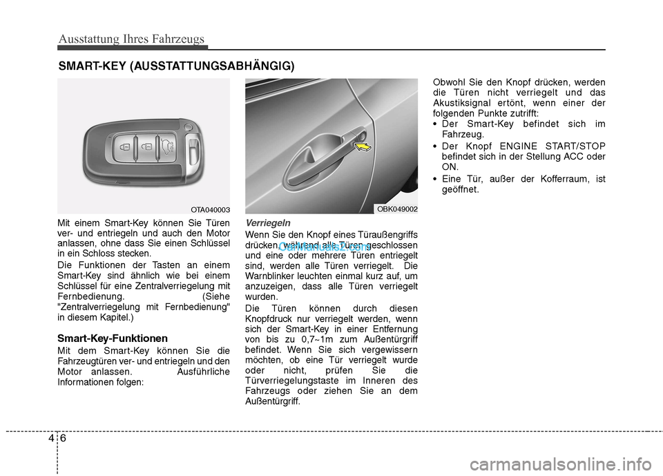 Hyundai Genesis Coupe 2013 Betriebsanleitung (in German) Ausstattung Ihres Fahrzeugs
6
4
Mit einem Smart-Key können Sie Türen
ver- und entriegeln und auch den Motoranlassen, ohne dass Sie einen Schlüssel
in ein Schloss stecken.
Die Funktionen der Taste Hyundai Genesis Coupe 2013 Betriebsanleitung (in German) Ausstattung Ihres Fahrzeugs
6
4
Mit einem Smart-Key können Sie Türen
ver- und entriegeln und auch den Motoranlassen, ohne dass Sie einen Schlüssel
in ein Schloss stecken.
Die Funktionen der Taste