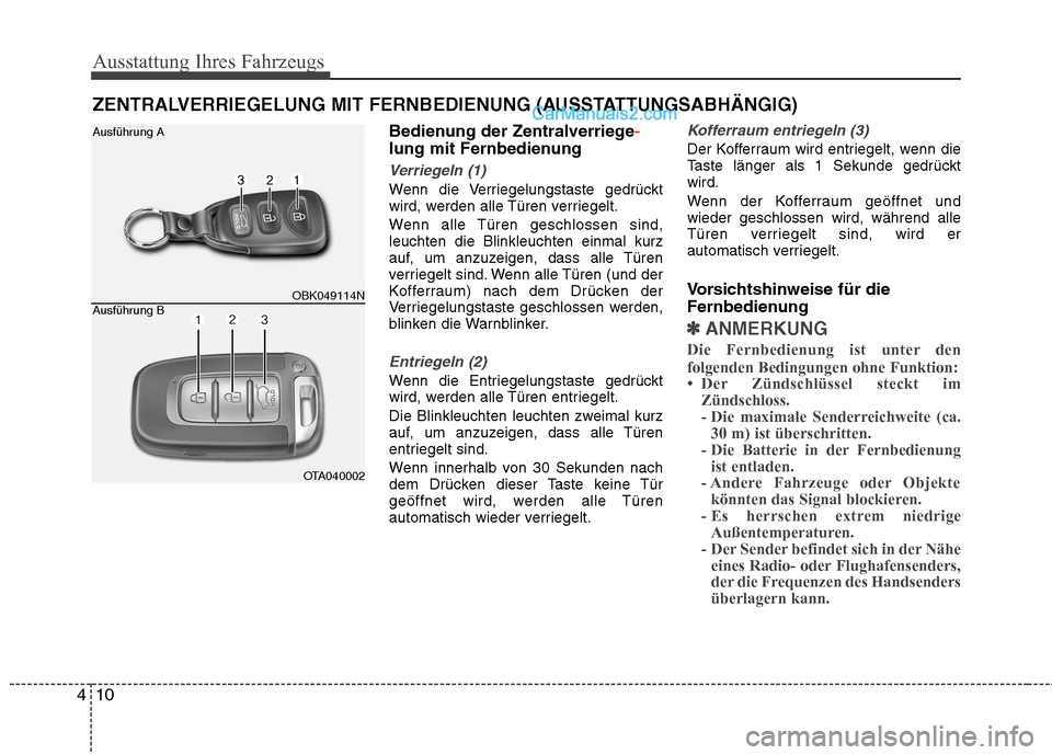 Hyundai Genesis Coupe 2013 Betriebsanleitung (in German) Ausstattung Ihres Fahrzeugs
10
4
Bedienung der Zentralverriege-
lung mit Fernbedienung
Verriegeln (1)
Wenn die Verriegelungstaste gedrückt
wird, werden alle Türen verriegelt.
Wenn alle Türen gesc Hyundai Genesis Coupe 2013 Betriebsanleitung (in German) Ausstattung Ihres Fahrzeugs
10
4
Bedienung der Zentralverriege-
lung mit Fernbedienung
Verriegeln (1)
Wenn die Verriegelungstaste gedrückt
wird, werden alle Türen verriegelt.
Wenn alle Türen gesc