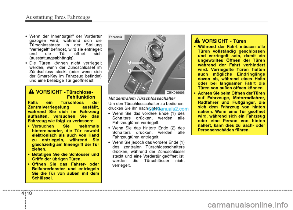 Hyundai Genesis Coupe 2013 Betriebsanleitung (in German) Ausstattung Ihres Fahrzeugs
18
4
Wenn der Innentürgriff der Vordertür
gezogen wird, während sich die Türschlosstaste in der Stellung
“verriegelt“ befindet, wird sie entriegelt
und die Tür ö Hyundai Genesis Coupe 2013 Betriebsanleitung (in German) Ausstattung Ihres Fahrzeugs
18
4
Wenn der Innentürgriff der Vordertür
gezogen wird, während sich die Türschlosstaste in der Stellung
“verriegelt“ befindet, wird sie entriegelt
und die Tür ö