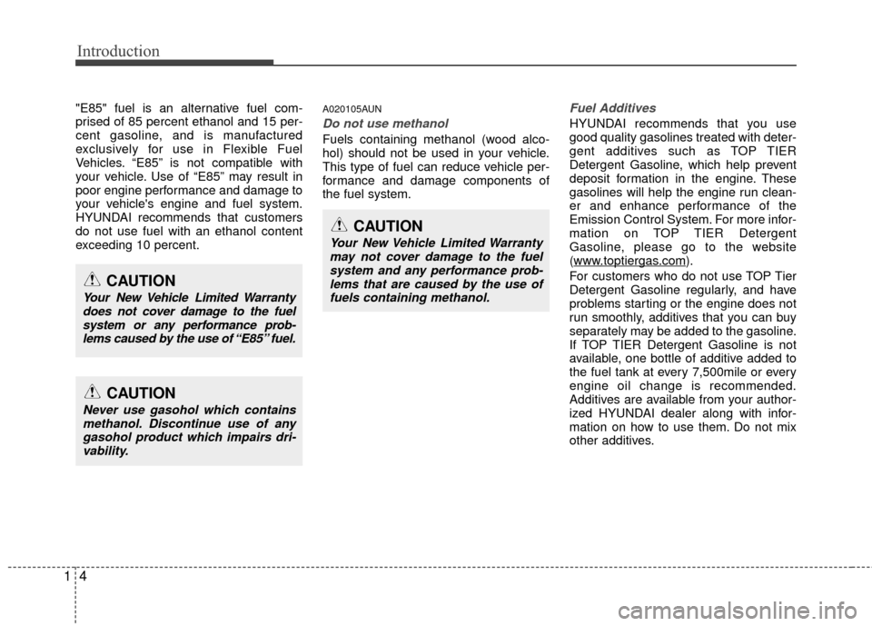 Hyundai Genesis Coupe 2012 Owners Manual Introduction
41
"E85" fuel is an alternative fuel com-
prised of 85 percent ethanol and 15 per-
cent gasoline, and is manufactured
exclusively for use in Flexible Fuel
Vehicles. “E85” is not compa Hyundai Genesis Coupe 2012 Owners Manual Introduction
41
"E85" fuel is an alternative fuel com-
prised of 85 percent ethanol and 15 per-
cent gasoline, and is manufactured
exclusively for use in Flexible Fuel
Vehicles. “E85” is not compa