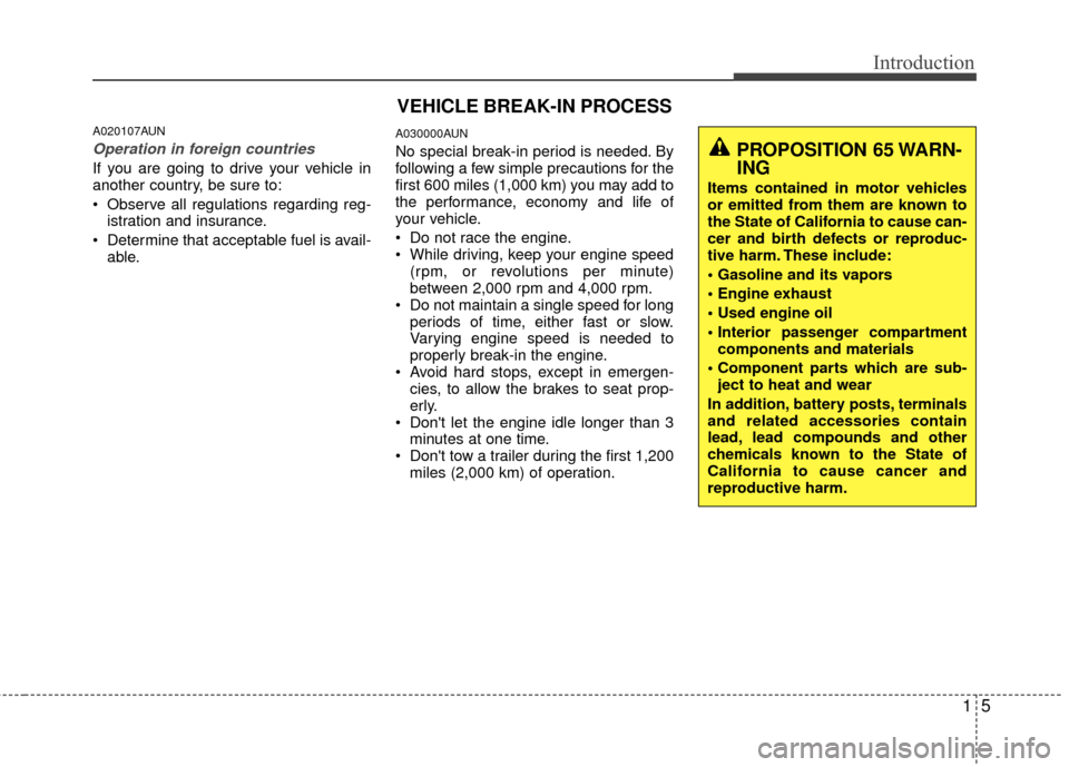 Hyundai Genesis Coupe 2012 Owners Manual 15
Introduction
A020107AUN
Operation in foreign countries
If you are going to drive your vehicle in
another country, be sure to:
Observe all regulations regarding reg-istration and insurance.
Determ Hyundai Genesis Coupe 2012 Owners Manual 15
Introduction
A020107AUN
Operation in foreign countries
If you are going to drive your vehicle in
another country, be sure to:
Observe all regulations regarding reg-istration and insurance.
Determ