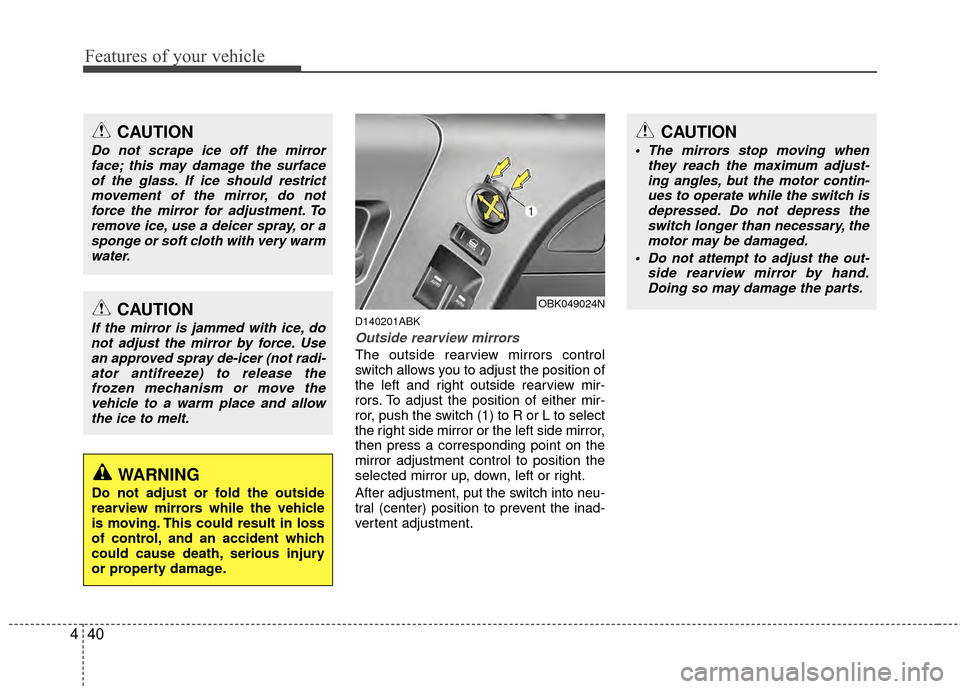 Hyundai Genesis Coupe 2012 Owners Manual Features of your vehicle
40
4
D140201ABK
Outside rearview mirrors
The outside rearview mirrors control
switch allows you to adjust the position of
the left and right outside rearview mir-
rors. To adj Hyundai Genesis Coupe 2012 Owners Manual Features of your vehicle
40
4
D140201ABK
Outside rearview mirrors
The outside rearview mirrors control
switch allows you to adjust the position of
the left and right outside rearview mir-
rors. To adj