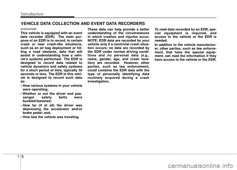 Hyundai Genesis Coupe 2012 Owners Manual Introduction
61
A040000ABK
This vehicle is equipped with an event
data recorder (EDR). The main pur-
pose of an EDR is to record, in certain
crash or near crash-like situations,
such as an air bag dep Hyundai Genesis Coupe 2012 Owners Manual Introduction
61
A040000ABK
This vehicle is equipped with an event
data recorder (EDR). The main pur-
pose of an EDR is to record, in certain
crash or near crash-like situations,
such as an air bag dep
