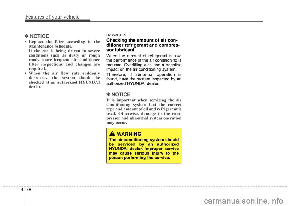 Hyundai Genesis Coupe 2012 Owners Manual Features of your vehicle
78
4
WARNING
The air conditioning system should
be serviced by an authorized
HYUNDAI dealer. Improper service
may cause serious injury to the
person performing the service.
Hyundai Genesis Coupe 2012 Owners Manual Features of your vehicle
78
4
WARNING
The air conditioning system should
be serviced by an authorized
HYUNDAI dealer. Improper service
may cause serious injury to the
person performing the service.