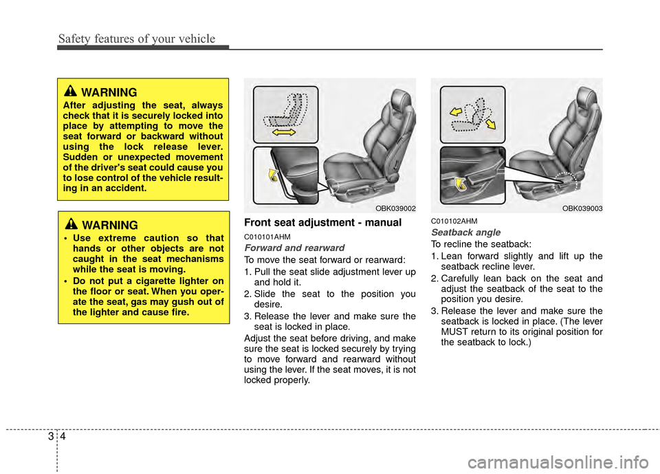 Hyundai Genesis Coupe 2012 Owners Manual Safety features of your vehicle
43
Front seat adjustment - manual
C010101AHM
Forward and rearward
To move the seat forward or rearward:
1. Pull the seat slide adjustment lever upand hold it.
2. Slide Hyundai Genesis Coupe 2012 Owners Manual Safety features of your vehicle
43
Front seat adjustment - manual
C010101AHM
Forward and rearward
To move the seat forward or rearward:
1. Pull the seat slide adjustment lever upand hold it.
2. Slide