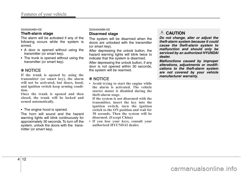 Hyundai Genesis Coupe 2011 Owners Manual Features of your vehicle
12
4
D030200ABH-EE
Theft-alarm stage
The alarm will be activated if any of the
following occurs while the system is
armed.
A door is opened without using the
transmitter ( Hyundai Genesis Coupe 2011 Owners Manual Features of your vehicle
12
4
D030200ABH-EE
Theft-alarm stage
The alarm will be activated if any of the
following occurs while the system is
armed.
A door is opened without using the
transmitter (