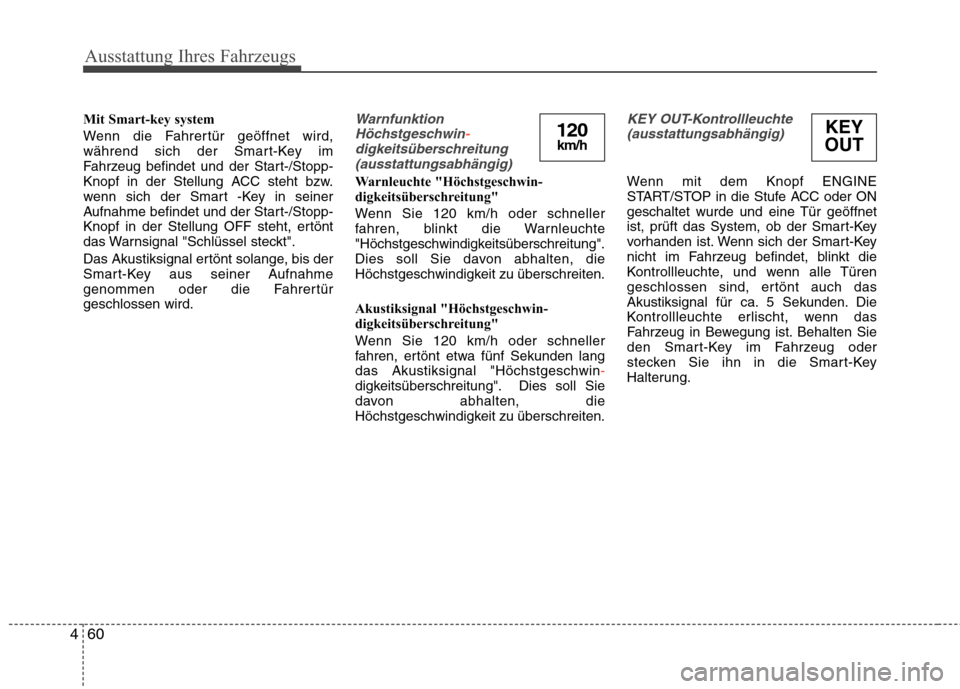 Hyundai Genesis Coupe 2011 Betriebsanleitung (in German) Ausstattung Ihres Fahrzeugs
60
4
Mit Smart-key system
Wenn die Fahrertür geöffnet wird,
während sich der Smart-Key im
Fahrzeug befindet und der Start-/Stopp-
Knopf in der Stellung ACC steht bzw.
Hyundai Genesis Coupe 2011 Betriebsanleitung (in German) Ausstattung Ihres Fahrzeugs
60
4
Mit Smart-key system
Wenn die Fahrertür geöffnet wird,
während sich der Smart-Key im
Fahrzeug befindet und der Start-/Stopp-
Knopf in der Stellung ACC steht bzw.