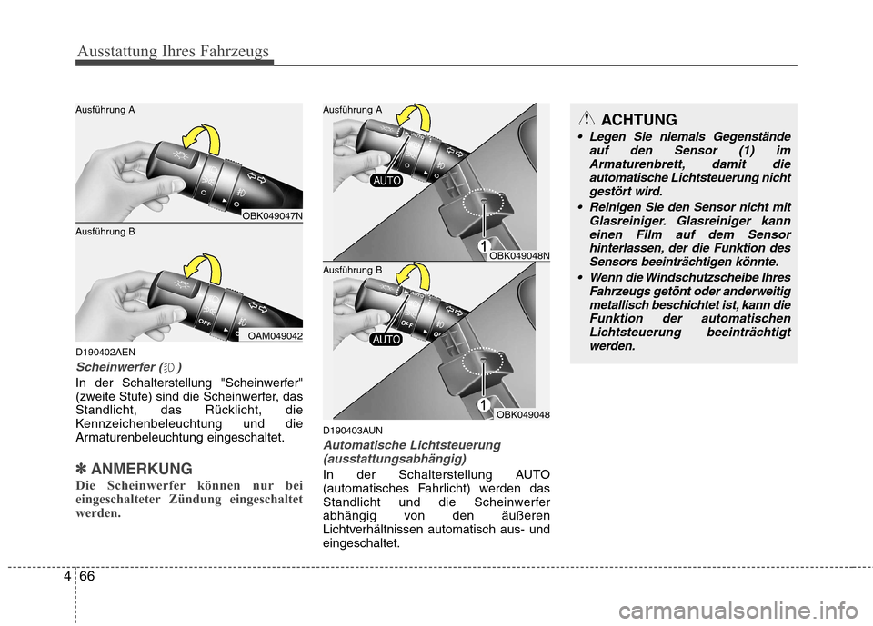 Hyundai Genesis Coupe 2011 Betriebsanleitung (in German) Ausstattung Ihres Fahrzeugs
66
4
D190402AEN
Scheinwerfer ( )
In der Schalterstellung "Scheinwerfer"
(zweite Stufe) sind die Scheinwerfer, das
Standlicht, das Rücklicht, die
Kennzeichenbeleuchtung un Hyundai Genesis Coupe 2011 Betriebsanleitung (in German) Ausstattung Ihres Fahrzeugs
66
4
D190402AEN
Scheinwerfer ( )
In der Schalterstellung "Scheinwerfer"
(zweite Stufe) sind die Scheinwerfer, das
Standlicht, das Rücklicht, die
Kennzeichenbeleuchtung un