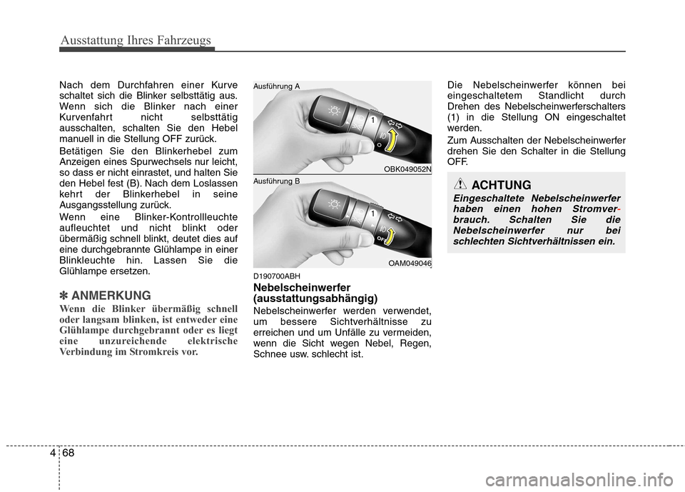 Hyundai Genesis Coupe 2011 Betriebsanleitung (in German) Ausstattung Ihres Fahrzeugs
68
4
Nach dem Durchfahren einer Kurve
schaltet sich die Blinker selbsttätig aus.
Wenn sich die Blinker nach einer
Kurvenfahrt nicht selbsttätigausschalten, schalten Sie Hyundai Genesis Coupe 2011 Betriebsanleitung (in German) Ausstattung Ihres Fahrzeugs
68
4
Nach dem Durchfahren einer Kurve
schaltet sich die Blinker selbsttätig aus.
Wenn sich die Blinker nach einer
Kurvenfahrt nicht selbsttätigausschalten, schalten Sie