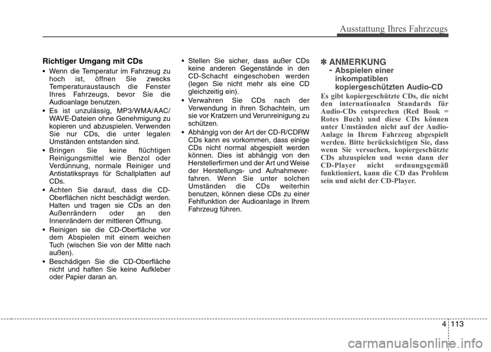 Hyundai Genesis Coupe 2011 Betriebsanleitung (in German) 4113
Ausstattung Ihres Fahrzeugs
Richtiger Umgang mit CDs
Wenn die Temperatur im Fahrzeug zuhoch ist, öffnen Sie zwecks
Temperaturaustausch die Fenster
Ihres Fahrzeugs, bevor Sie die
Audioanlage b Hyundai Genesis Coupe 2011 Betriebsanleitung (in German) 4113
Ausstattung Ihres Fahrzeugs
Richtiger Umgang mit CDs
Wenn die Temperatur im Fahrzeug zuhoch ist, öffnen Sie zwecks
Temperaturaustausch die Fenster
Ihres Fahrzeugs, bevor Sie die
Audioanlage b
