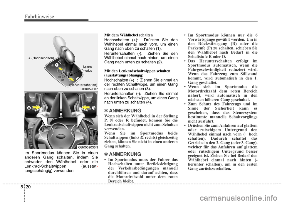 Hyundai Genesis Coupe 2011 Betriebsanleitung (in German) Fahrhinweise
20
5
Im Sportmodus können Sie in einen anderen Gang schalten, indem Sie
entweder den Wählhebel oder die
Lenkrad-Schaltwippen (ausstat
-tungsabhängig) verwenden. Mit dem Wählhebel scha Hyundai Genesis Coupe 2011 Betriebsanleitung (in German) Fahrhinweise
20
5
Im Sportmodus können Sie in einen anderen Gang schalten, indem Sie
entweder den Wählhebel oder die
Lenkrad-Schaltwippen (ausstat
-tungsabhängig) verwenden. Mit dem Wählhebel scha