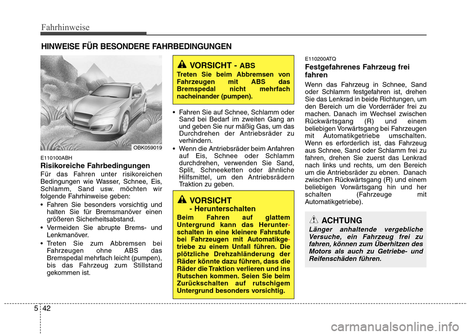 Hyundai Genesis Coupe 2011 Betriebsanleitung (in German) Fahrhinweise
42
5
E110100ABH
Risikoreiche Fahrbedingungen
Für das Fahren unter risikoreichen
Bedingungen wie Wasser, Schnee, Eis,
Schlamm, Sand usw. möchten wir
folgende Fahrhinweise geben:
Fahr Hyundai Genesis Coupe 2011 Betriebsanleitung (in German) Fahrhinweise
42
5
E110100ABH
Risikoreiche Fahrbedingungen
Für das Fahren unter risikoreichen
Bedingungen wie Wasser, Schnee, Eis,
Schlamm, Sand usw. möchten wir
folgende Fahrhinweise geben:
Fahr