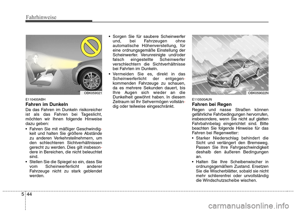 Hyundai Genesis Coupe 2011 Betriebsanleitung (in German) Fahrhinweise
44
5
E110400ABH
Fahren im Dunkeln
Da das Fahren im Dunkeln risikoreicher
ist als das Fahren bei Tageslicht,
möchten wir Ihnen folgende Hinweisedazu geben:
Fahren Sie mit mäßiger Ge Hyundai Genesis Coupe 2011 Betriebsanleitung (in German) Fahrhinweise
44
5
E110400ABH
Fahren im Dunkeln
Da das Fahren im Dunkeln risikoreicher
ist als das Fahren bei Tageslicht,
möchten wir Ihnen folgende Hinweisedazu geben:
Fahren Sie mit mäßiger Ge