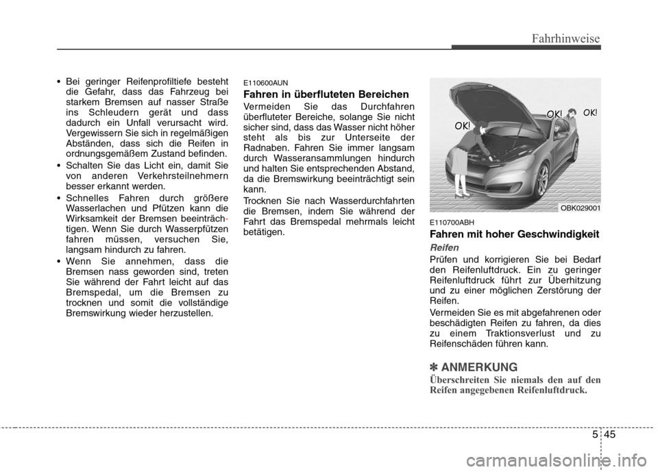 Hyundai Genesis Coupe 2011 Betriebsanleitung (in German) 545
Fahrhinweise
Bei geringer Reifenprofiltiefe bestehtdie Gefahr, dass das Fahrzeug bei
starkem Bremsen auf nasser Straße
ins Schleudern gerät und dass
dadurch ein Unfall verursacht wird.
Vergewi Hyundai Genesis Coupe 2011 Betriebsanleitung (in German) 545
Fahrhinweise
Bei geringer Reifenprofiltiefe bestehtdie Gefahr, dass das Fahrzeug bei
starkem Bremsen auf nasser Straße
ins Schleudern gerät und dass
dadurch ein Unfall verursacht wird.
Vergewi