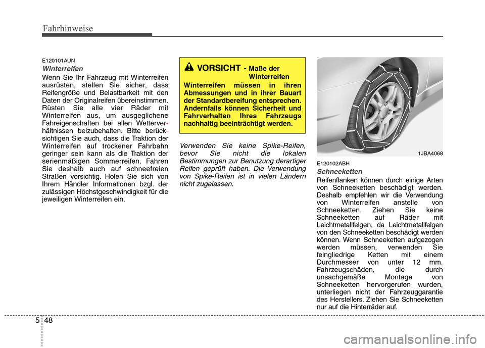 Hyundai Genesis Coupe 2011 Betriebsanleitung (in German) Fahrhinweise
48
5
E120101AUN
Winterreifen
Wenn Sie Ihr Fahrzeug mit Winterreifen
ausrüsten, stellen Sie sicher, dass
Reifengröße und Belastbarkeit mit den
Daten der Originalreifen übereinstimmen. Hyundai Genesis Coupe 2011 Betriebsanleitung (in German) Fahrhinweise
48
5
E120101AUN
Winterreifen
Wenn Sie Ihr Fahrzeug mit Winterreifen
ausrüsten, stellen Sie sicher, dass
Reifengröße und Belastbarkeit mit den
Daten der Originalreifen übereinstimmen.