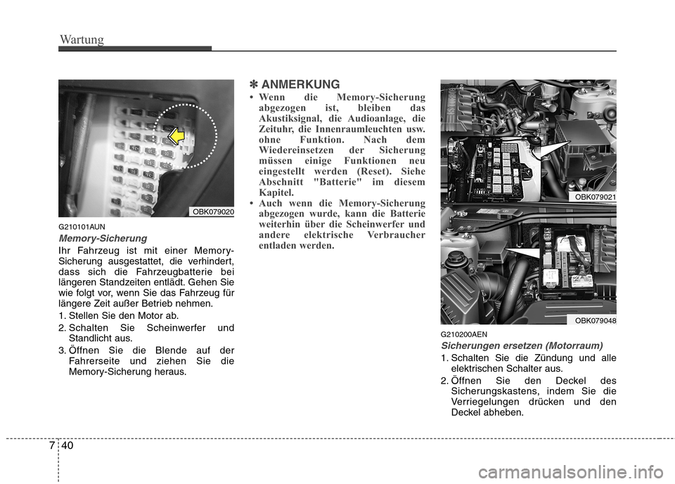 Hyundai Genesis Coupe 2011 Betriebsanleitung (in German) Wartung
40
7
G210101AUN
Memory-Sicherung
Ihr Fahrzeug ist mit einer Memory-
Sicherung ausgestattet, die verhindert,
dass sich die Fahrzeugbatterie bei
längeren Standzeiten entlädt. Gehen Sie
wie fo Hyundai Genesis Coupe 2011 Betriebsanleitung (in German) Wartung
40
7
G210101AUN
Memory-Sicherung
Ihr Fahrzeug ist mit einer Memory-
Sicherung ausgestattet, die verhindert,
dass sich die Fahrzeugbatterie bei
längeren Standzeiten entlädt. Gehen Sie
wie fo