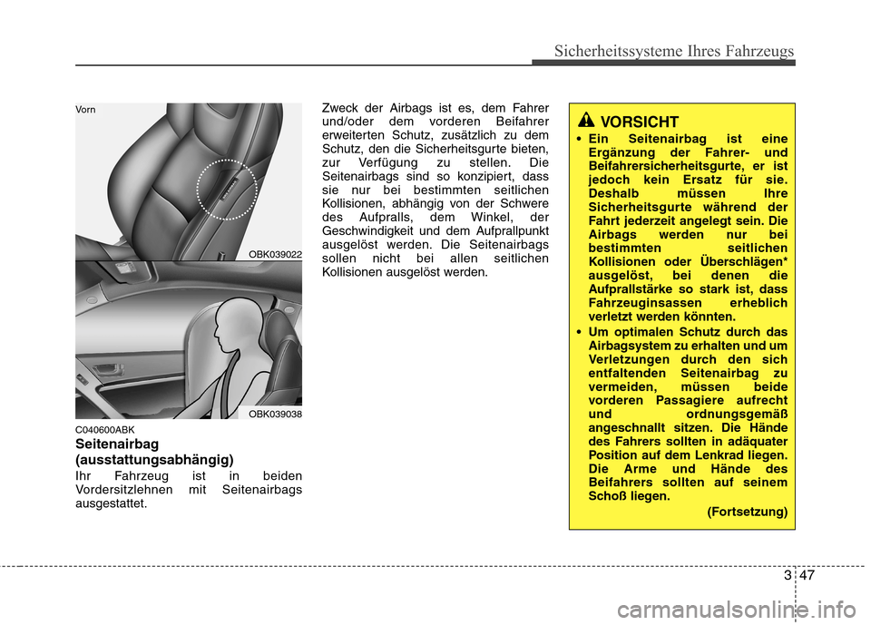 Hyundai Genesis Coupe 2011 Betriebsanleitung (in German) 347
Sicherheitssysteme Ihres Fahrzeugs
C040600ABK
Seitenairbag(ausstattungsabhängig)
Ihr Fahrzeug ist in beiden
Vordersitzlehnen mit Seitenairbagsausgestattet.Zweck der Airbags ist es, dem Fahrer
u Hyundai Genesis Coupe 2011 Betriebsanleitung (in German) 347
Sicherheitssysteme Ihres Fahrzeugs
C040600ABK
Seitenairbag(ausstattungsabhängig)
Ihr Fahrzeug ist in beiden
Vordersitzlehnen mit Seitenairbagsausgestattet.Zweck der Airbags ist es, dem Fahrer
u