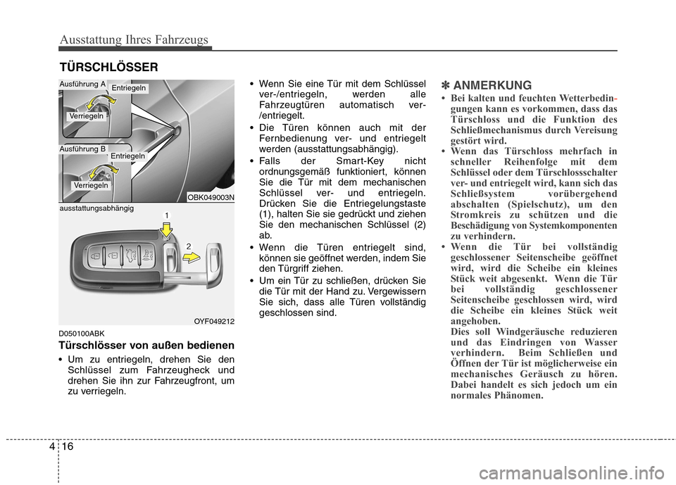 Hyundai Genesis Coupe 2011 Betriebsanleitung (in German) Ausstattung Ihres Fahrzeugs
16
4
D050100ABK
Türschlösser von außen bedienen
Um zu entriegeln, drehen Sie den
Schlüssel zum Fahrzeugheck und
drehen Sie ihn zur Fahrzeugfront, um
zu verriegeln. Hyundai Genesis Coupe 2011 Betriebsanleitung (in German) Ausstattung Ihres Fahrzeugs
16
4
D050100ABK
Türschlösser von außen bedienen
Um zu entriegeln, drehen Sie den
Schlüssel zum Fahrzeugheck und
drehen Sie ihn zur Fahrzeugfront, um
zu verriegeln.