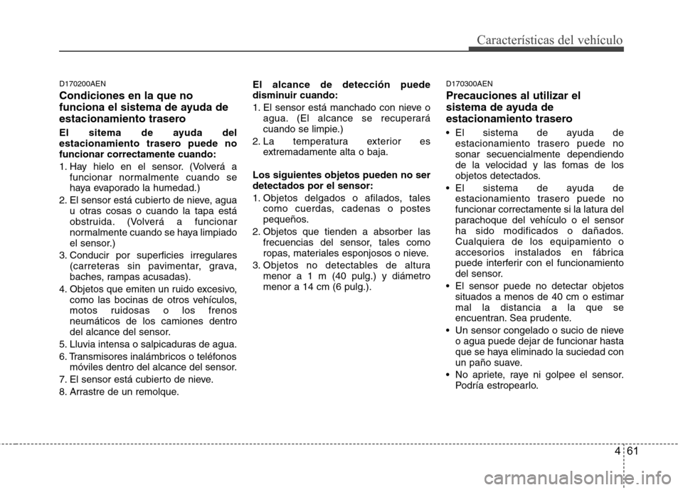 Hyundai Genesis Coupe 2011 Manual del propietario (in Spanish) 461
Características del vehículo
D170200AEN Condiciones en la que no
funciona el sistema de ayuda de
estacionamiento trasero
El sitema de ayuda del
estacionamiento trasero puede nofuncionar corre Hyundai Genesis Coupe 2011 Manual del propietario (in Spanish) 461
Características del vehículo
D170200AEN Condiciones en la que no
funciona el sistema de ayuda de
estacionamiento trasero
El sitema de ayuda del
estacionamiento trasero puede nofuncionar corre