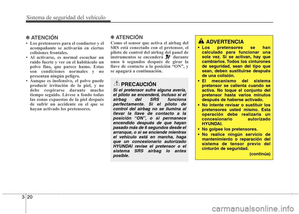 Hyundai Genesis Coupe 2011  Manual del propietario (in Spanish) Sistema de seguridad del vehículo
20
3
✽✽
ATENCIÓN
