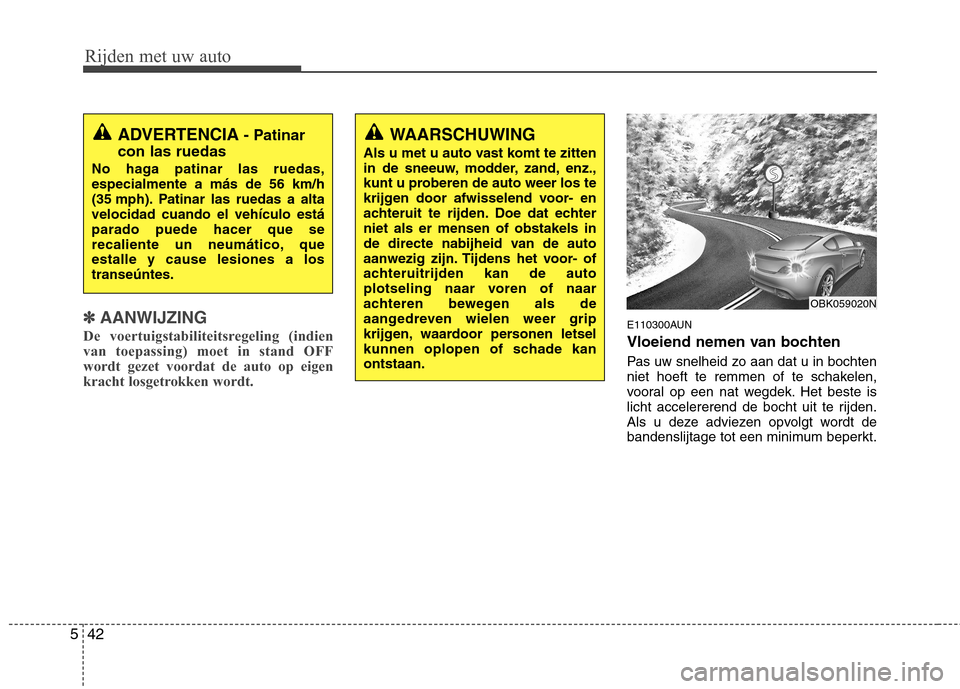 Hyundai Genesis Coupe 2011 Handleiding (in Dutch) Rijden met uw auto
42
5
✽✽
AANWIJZING
De voertuigstabiliteitsregeling (indien van toepassing) moet in stand OFFwordt gezet voordat de auto op eigen
kracht losgetrokken wordt.E110300AUN
Vloeiend n Hyundai Genesis Coupe 2011 Handleiding (in Dutch) Rijden met uw auto
42
5
✽✽
AANWIJZING
De voertuigstabiliteitsregeling (indien van toepassing) moet in stand OFFwordt gezet voordat de auto op eigen
kracht losgetrokken wordt.E110300AUN
Vloeiend n