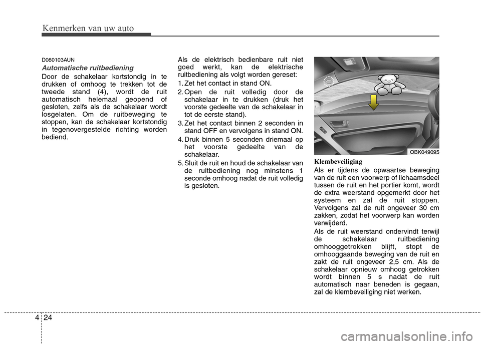 Hyundai Genesis Coupe 2011 Handleiding (in Dutch) Kenmerken van uw auto
24
4
D080103AUN
Automatische ruitbediening
Door de schakelaar kortstondig in te
drukken of omhoog te trekken tot de
tweede stand (4), wordt de ruitautomatisch helemaal geopend o Hyundai Genesis Coupe 2011 Handleiding (in Dutch) Kenmerken van uw auto
24
4
D080103AUN
Automatische ruitbediening
Door de schakelaar kortstondig in te
drukken of omhoog te trekken tot de
tweede stand (4), wordt de ruitautomatisch helemaal geopend o